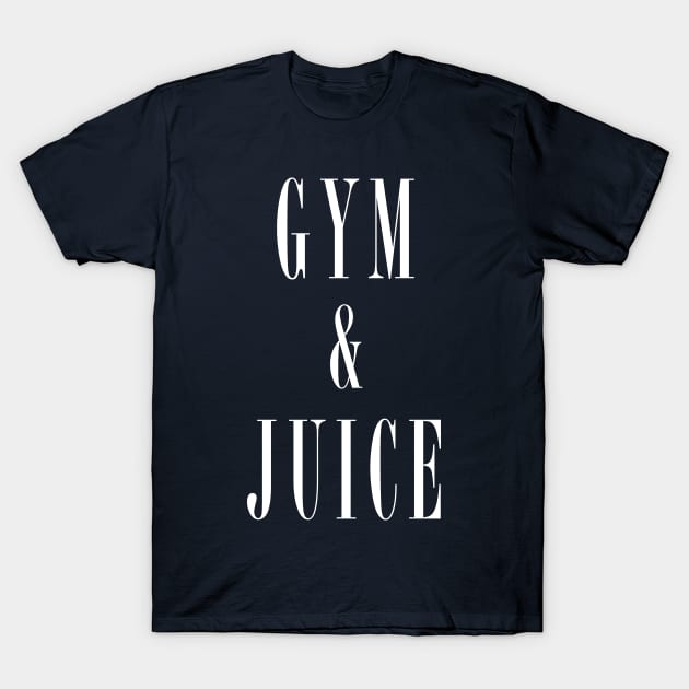 Gym and Juice T-Shirt T-Shirt by dumbshirts